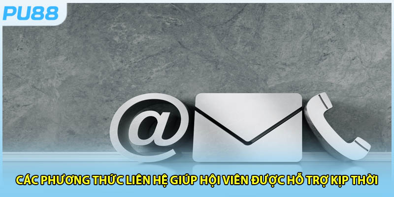 Các phương thức liên hệ giúp hội viên được hỗ trợ kịp thời