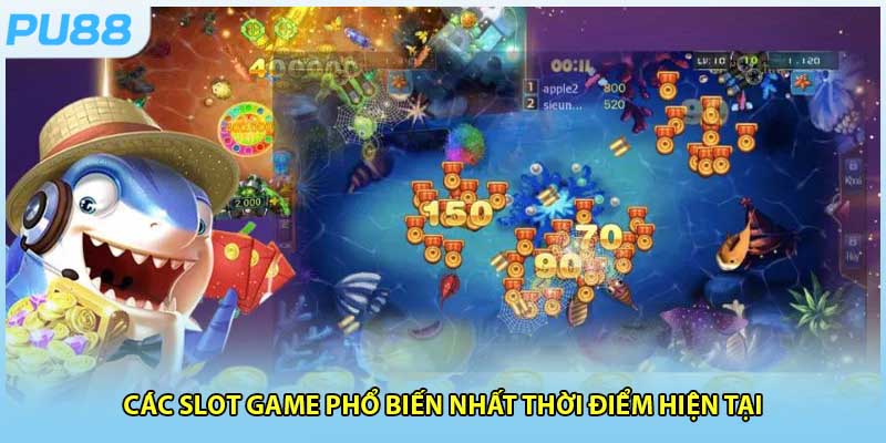 5 slot game bắn cá đỉnh cao thời điểm hiện tại