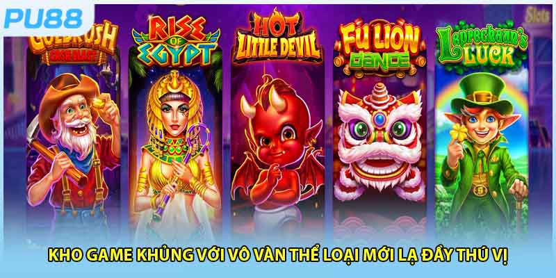 Kho game khủng với vô vàn thể loại mới lạ đầy thú vị