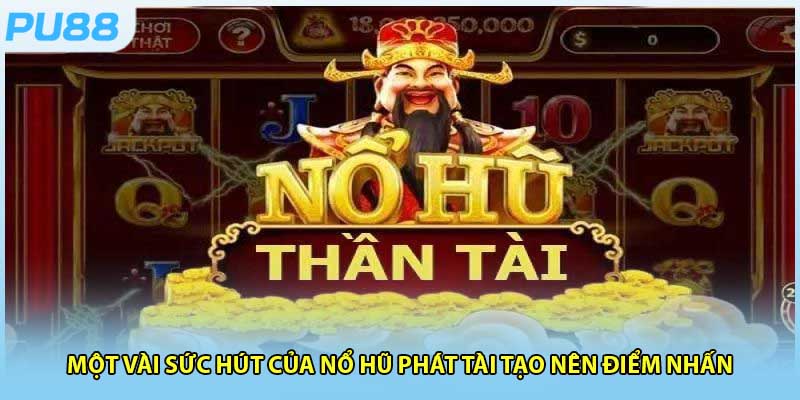 Những điều làm nổ hũ phát tài trở thành trò chơi hot số một