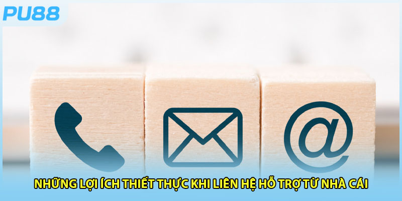 Những lợi ích thiết thực khi liên hệ hỗ trợ từ nhà cái