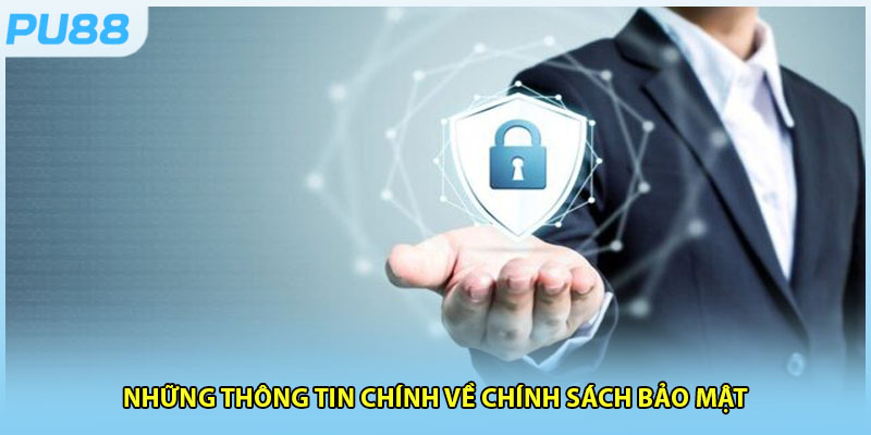 Chính Sách Bảo Mật Đảm Bảo An Toàn Về Thông Tin 100%