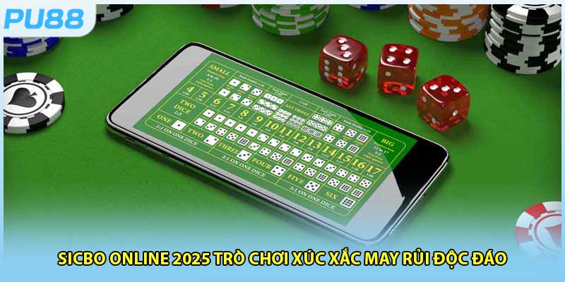 Sicbo Online 2025 Trò Chơi Xúc Xắc May Rủi Độc Đáo