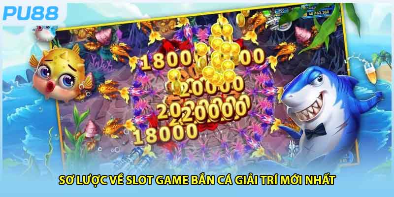 Giới thiệu cho hội viên về slot game bắn cá hấp dẫn hiện nay