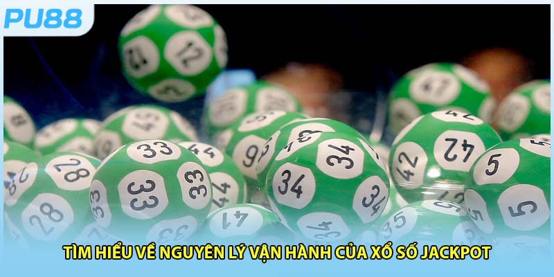 Cơ chế hoạt động và xác suất trúng thưởng tại xổ số Jackpot